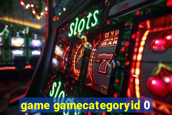 game gamecategoryid 0